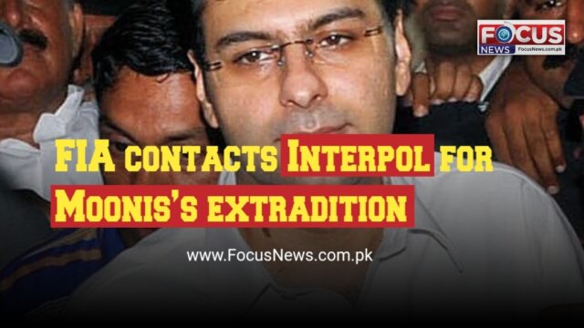 FIA contacts Interpol for Moonis’s extradition