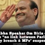 Lok Sabha Speaker Om Birla claims there is “no link between Parliament security breach & MPs’ suspension.”