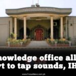 No knowledge office allowed by govt to tap sounds, IHC told