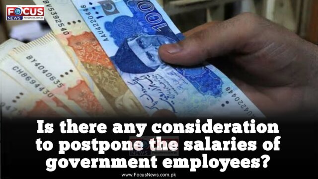 Is there any consideration to postpone the salaries of government employees?