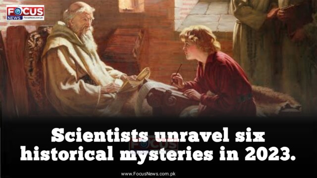 Scientists unravel six historical mysteries in 2023.