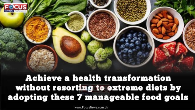 Achieve a health transformation without resorting to extreme diets by adopting these 7 manageable food goals.