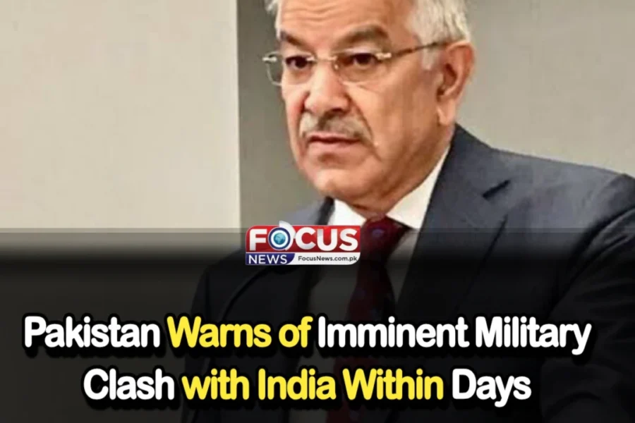 Pakistan Warns of Imminent Military Clash with India Within Days