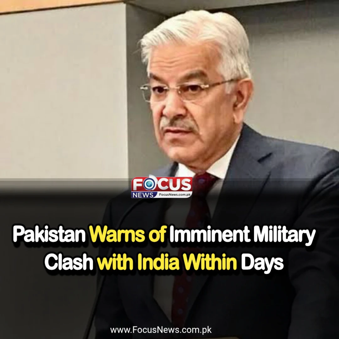 Pakistan Warns of Imminent Military Clash with India Within Days